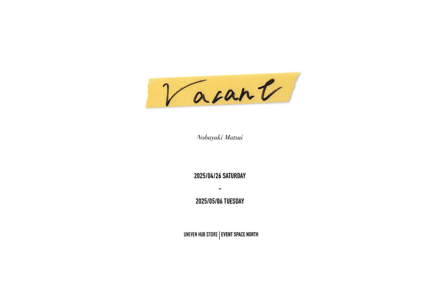 企画展「VACANT / 2025AW P.R.E.VIEW / Nobuyuki Matsui」